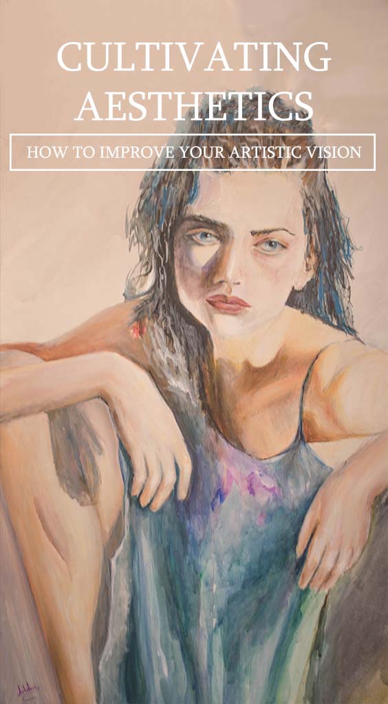 CULTIVATING AESTHETICS | HOW TO IMPROVE YOUR ARTISTIC VISION CULTIVATING AESTHETICS | HOW TO IMPROVE YOUR ARTISTIC VISION
