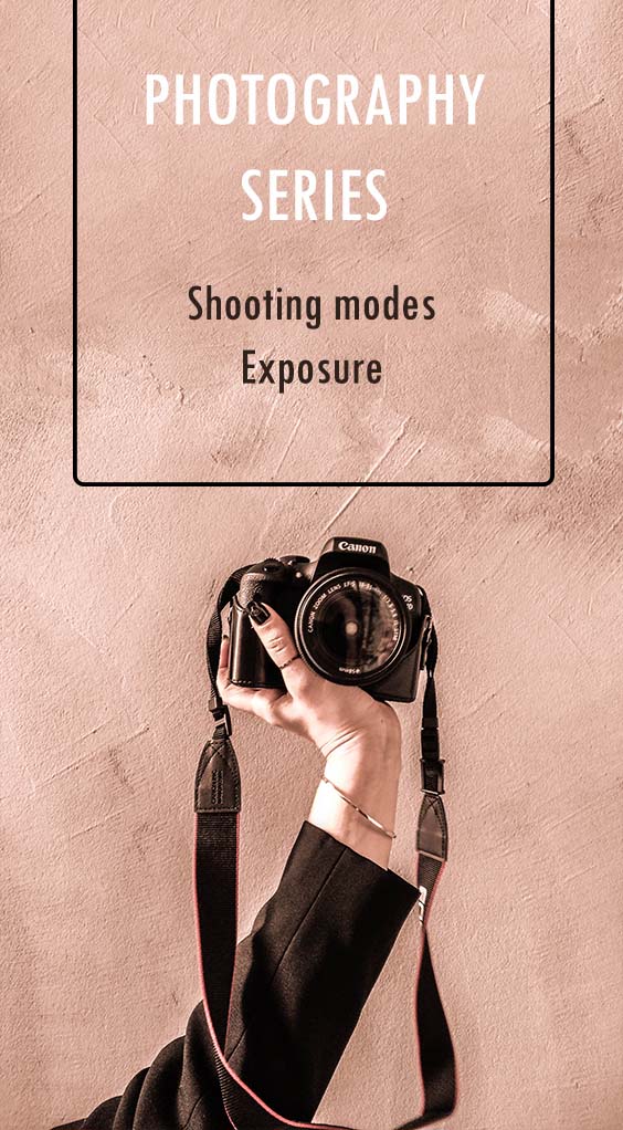 PHOTOGRAPHY TIPS SERIES: PART 1 | SHOOTING MODES & EXPOSURE PHOTOGRAPHY TIPS SERIES: PART 1 | SHOOTING MODES & EXPOSURE