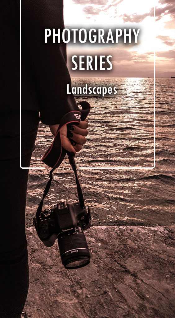PHOTOGRAPHY SERIES part 4 | LANDSCAPES PHOTOGRAPHY SERIES part 4 | LANDSCAPES