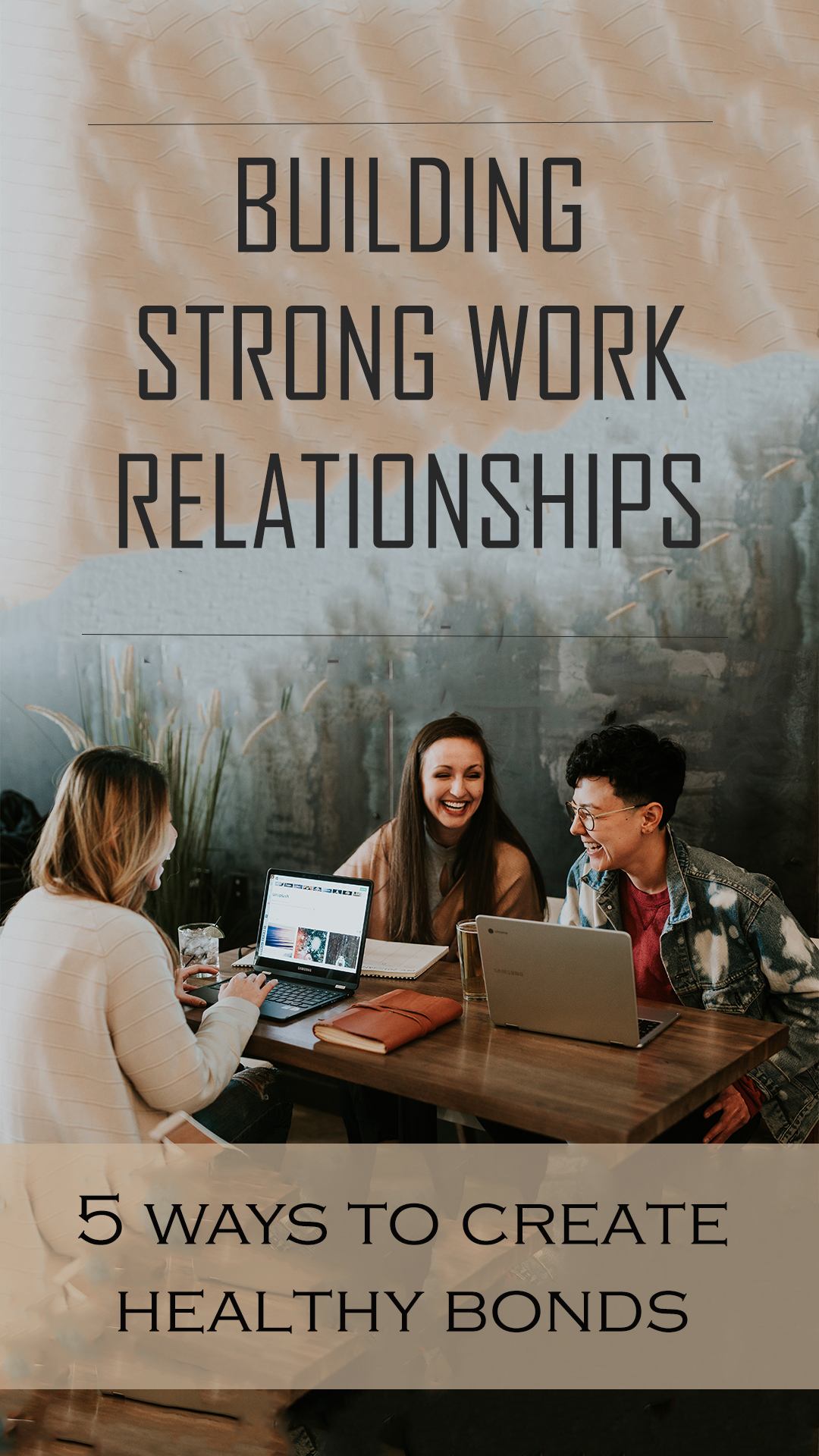 Building Strong Work Relationships Building Strong Work Relationships