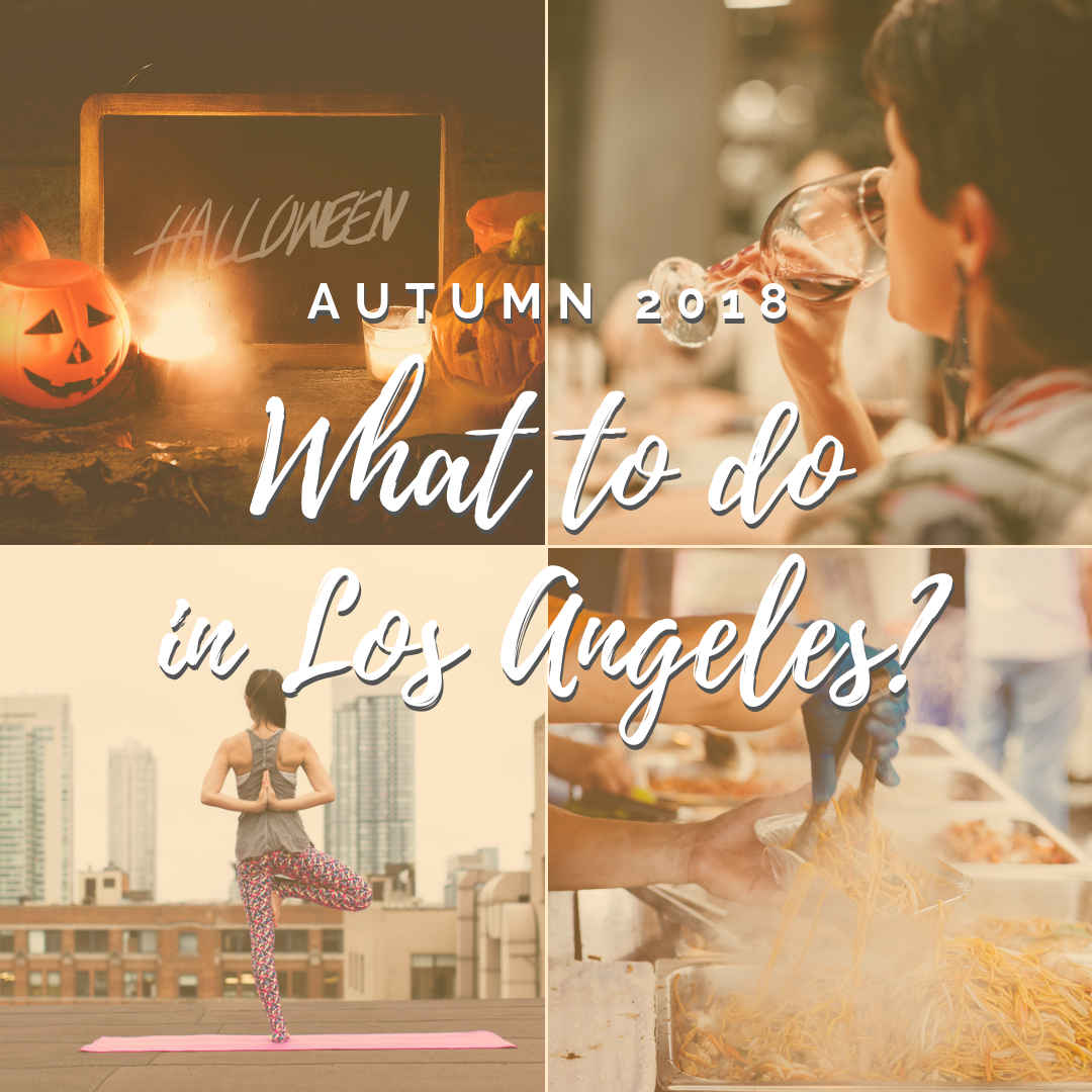 Los Angeles Events - Autumn 2018: Food, Halloween, Movies, and Mindfulness (prices and addresses included) Los Angeles Events - Autumn 2018: Food, Halloween, Movies, and Mindfulness (prices and addresses included)