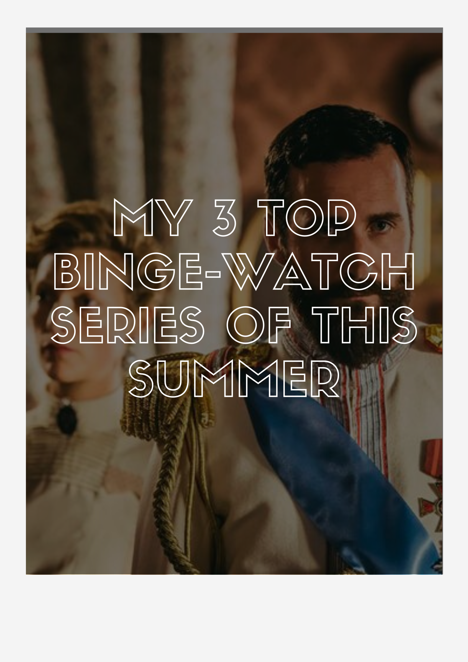 My Top 3 Binge-Watch Series of Summer 2020 My Top 3 Binge-Watch Series of Summer 2020