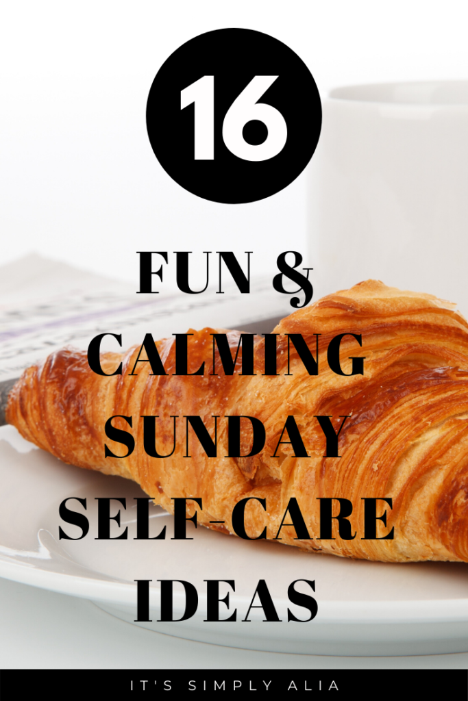 16 Fun & Calming Self-Care Sunday Ideas 16 Fun & Calming Self-Care Sunday Ideas