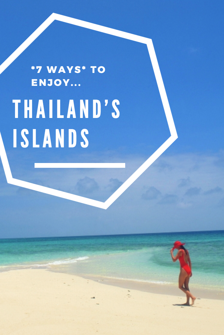 7 Ways to *ENJOY* Thailand's Islands 7 Ways to *ENJOY* Thailand's Islands