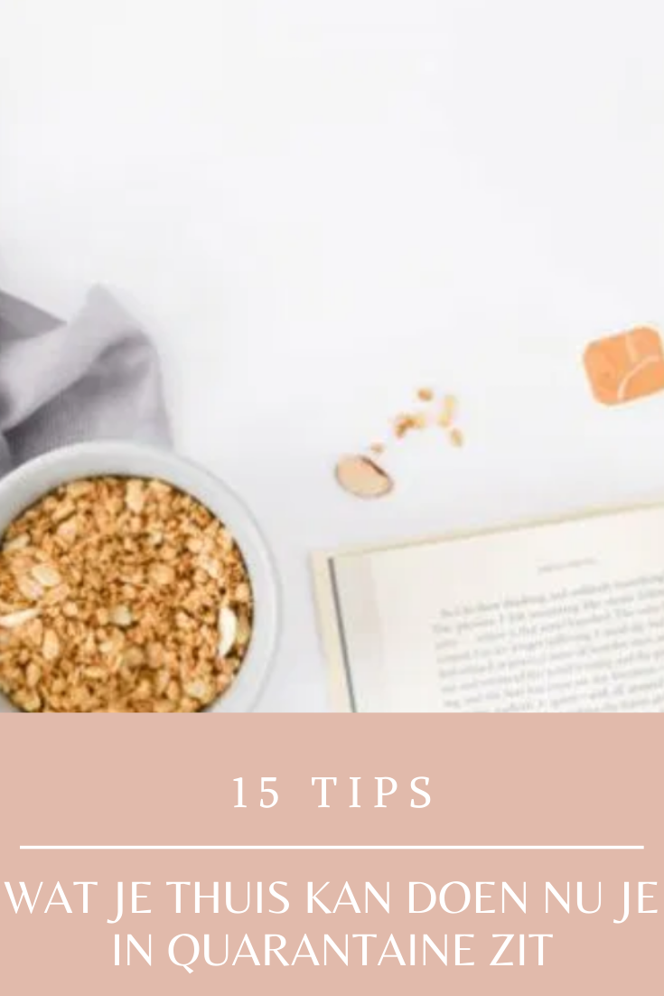 15 tips wat je thuis kan doen, nu je in quarantaine zit! 15 tips wat je thuis kan doen, nu je in quarantaine zit!